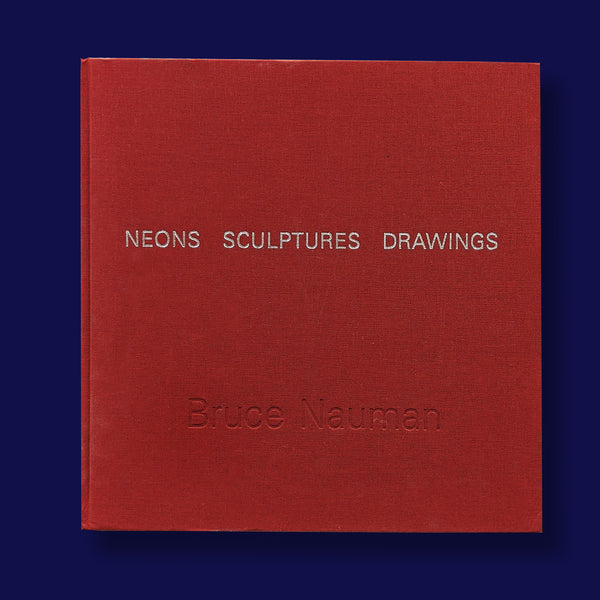 BRUCE NAUMAN. NEONS SCULPTURES DRAWINGS