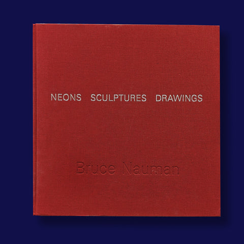 BRUCE NAUMAN. NEONS SCULPTURES DRAWINGS