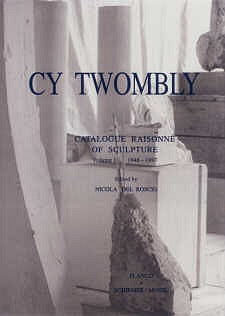 TWOMBLY, CY. CATALOGUE RAISONNÉ OF SCULPTURE VOL 1 1947-1997