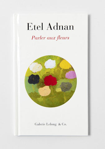 ETEL ADNAN. PARLER AUX FLEURS