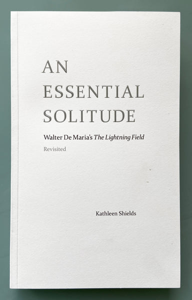 ESSENTIAL SOLITUDE WALTER DE MARIA'S  LIGHTNING FIELD, REVISITED