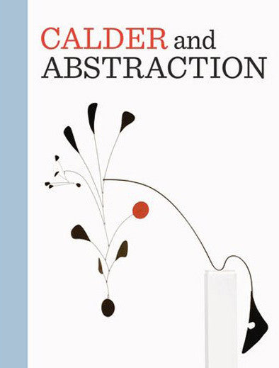 Cover of Calder and Abstraction: From Avant-Garde to Iconic
