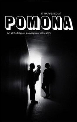 IT HAPPENED AT POMONA: ART AT THE EDGE OF LOS ANGELES, 1969-1973