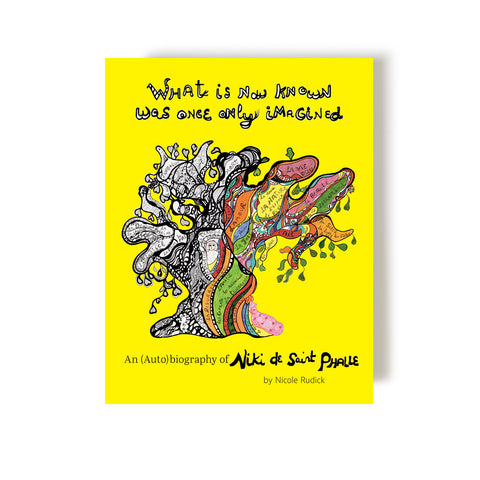 WHAT IS NOW KNOWN WAS ONCE ONLY IMAGINED. AN (AUTO)BIOGRAPHY OF NIKI DE SAINT PHALLE