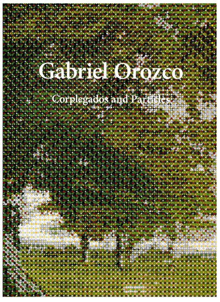 GABRIEL OROZCO. CORPLEGADOS AND PARTICLES