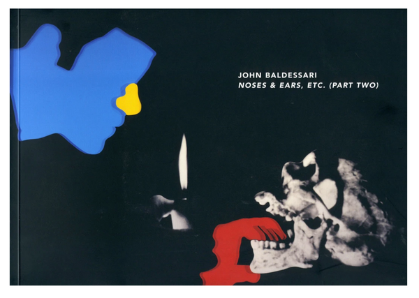 JOHN BALDESSARI. NOSES & EARS, ETC. (PART TWO)