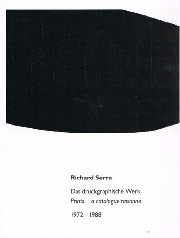 SERRA, RICHARD. DAS DRUCKGRAPHISCHE WERK; PRINTS A CATALOGUE RAISONNE 1972-1988