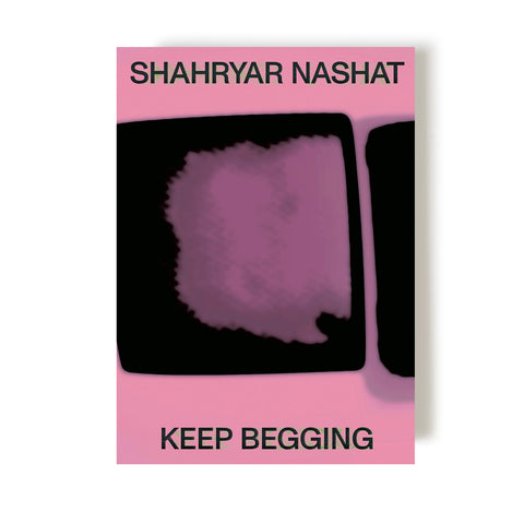 SHAHRYAR NASHAT. KEEP BEGGING